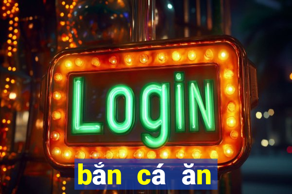 bắn cá ăn xiềng hd