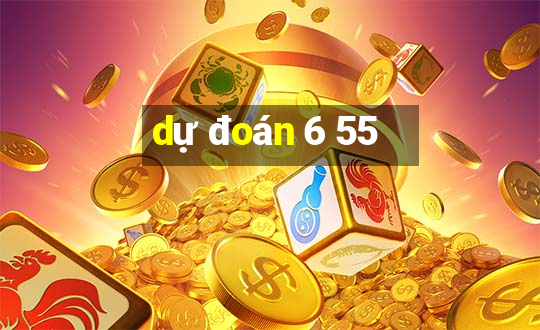 dự đoán 6 55