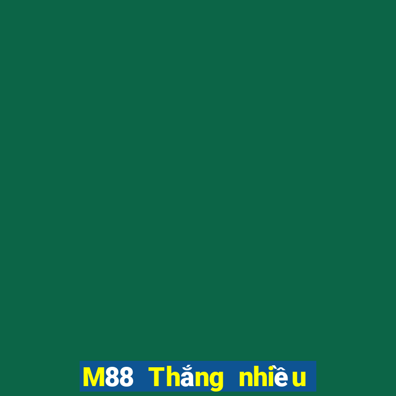 M88 Thắng nhiều hơn và nhanh hơn ba