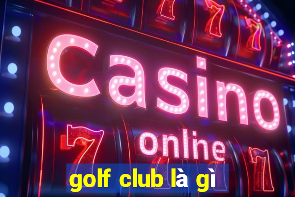 golf club là gì