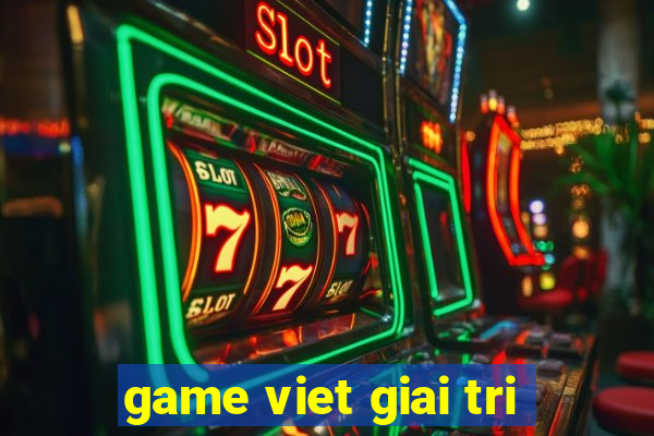 game viet giai tri