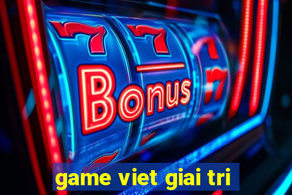 game viet giai tri