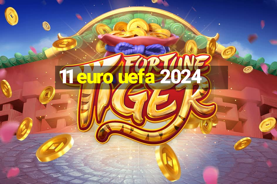 11 euro uefa 2024