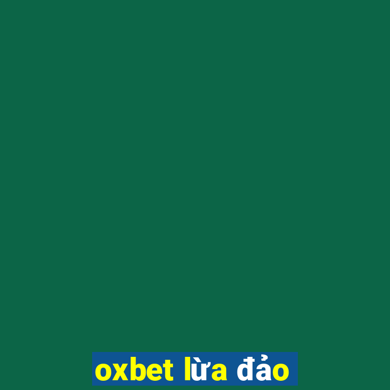 oxbet lừa đảo