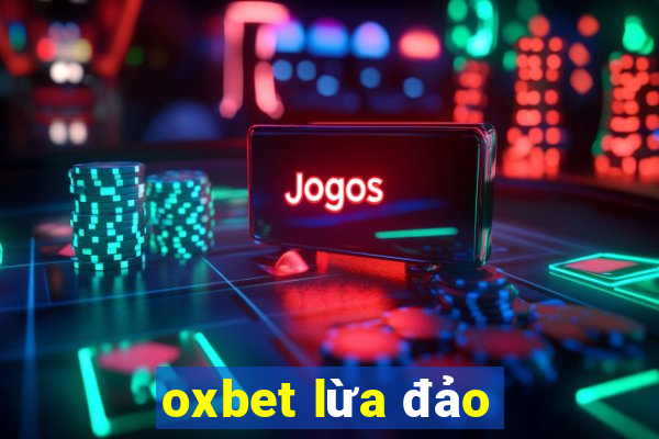 oxbet lừa đảo