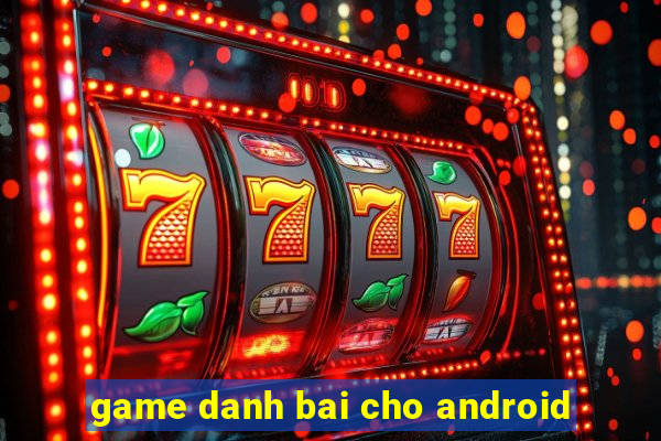 game danh bai cho android