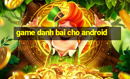 game danh bai cho android