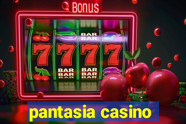 pantasia casino