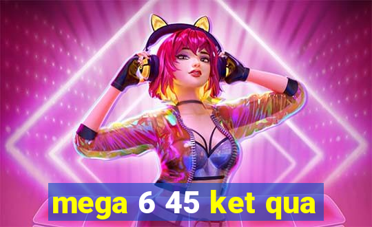 mega 6 45 ket qua