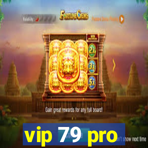 vip 79 pro