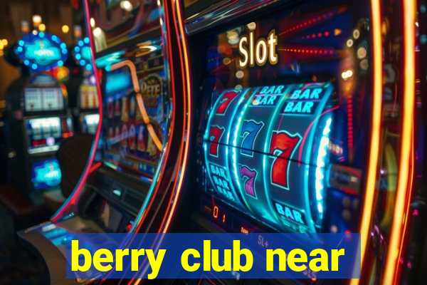 berry club near