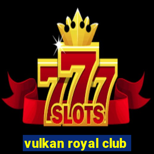 vulkan royal club