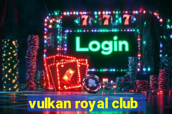 vulkan royal club