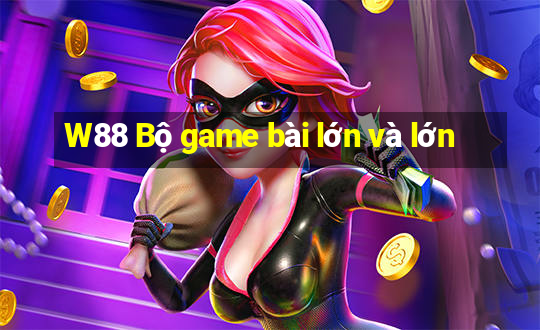 W88 Bộ game bài lớn và lớn