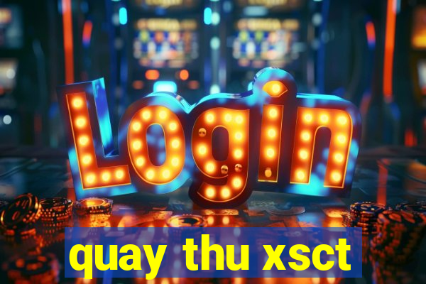 quay thu xsct