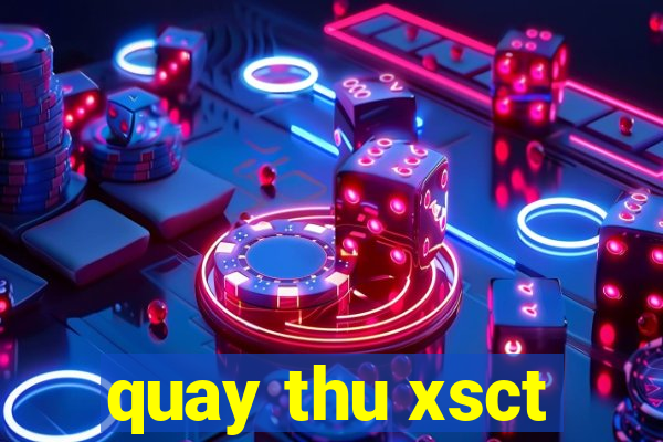 quay thu xsct