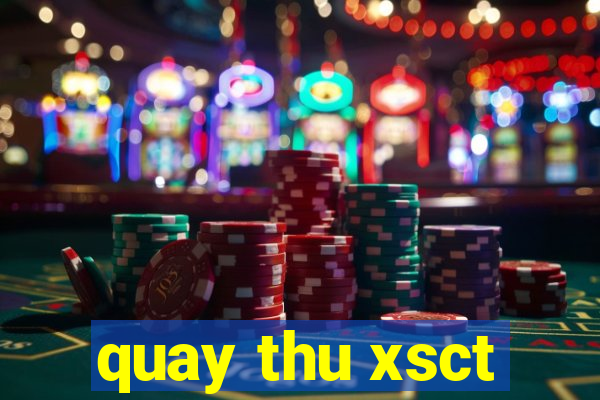 quay thu xsct