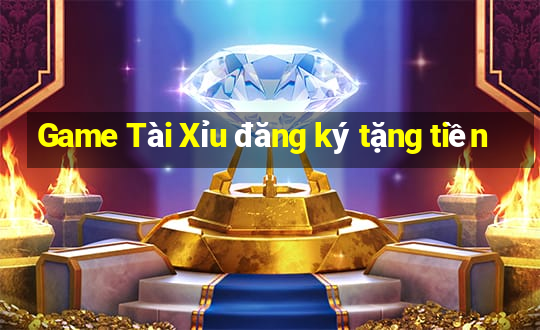 Game Tài Xỉu đăng ký tặng tiền