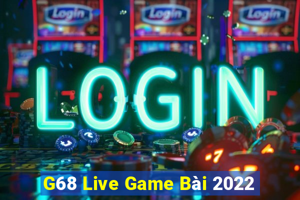 G68 Live Game Bài 2022