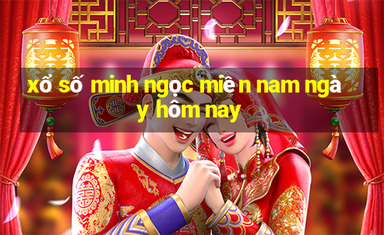 xổ số minh ngọc miền nam ngày hôm nay