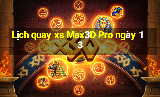 Lịch quay xs Max3D Pro ngày 13