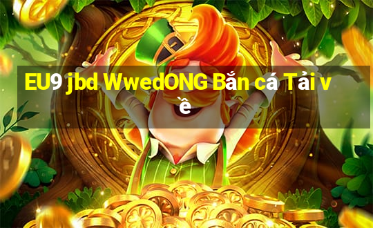 EU9 jbd WwedONG Bắn cá Tải về