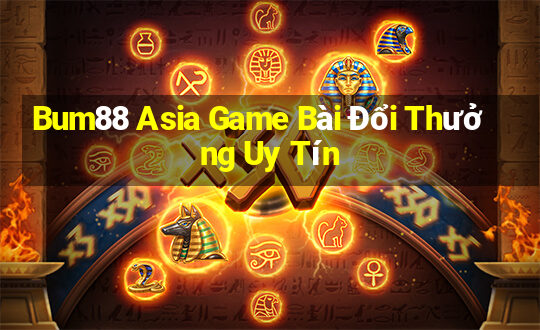 Bum88 Asia Game Bài Đổi Thưởng Uy Tín