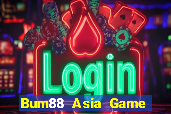 Bum88 Asia Game Bài Đổi Thưởng Uy Tín