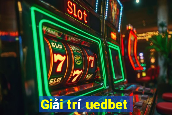 Giải trí uedbet