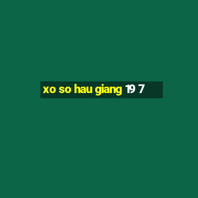 xo so hau giang 19 7