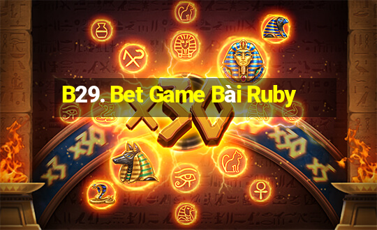 B29. Bet Game Bài Ruby