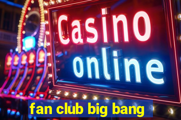 fan club big bang