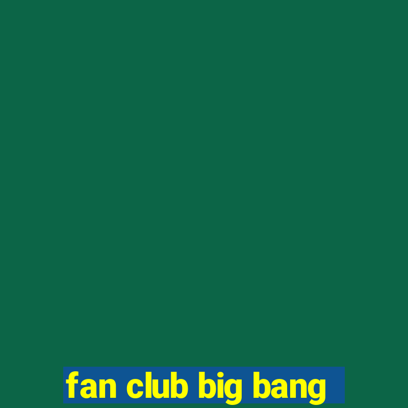 fan club big bang