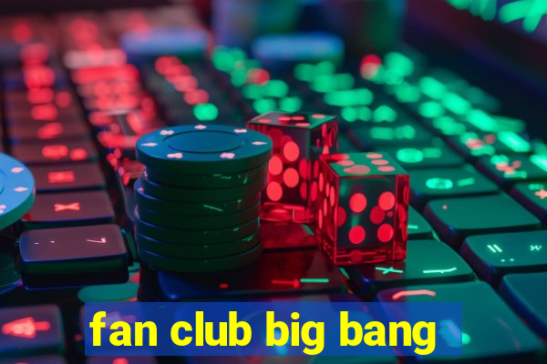 fan club big bang