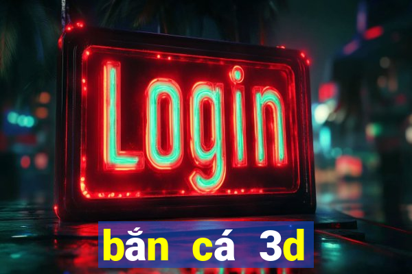 bắn cá 3d đổi thưởng 2019