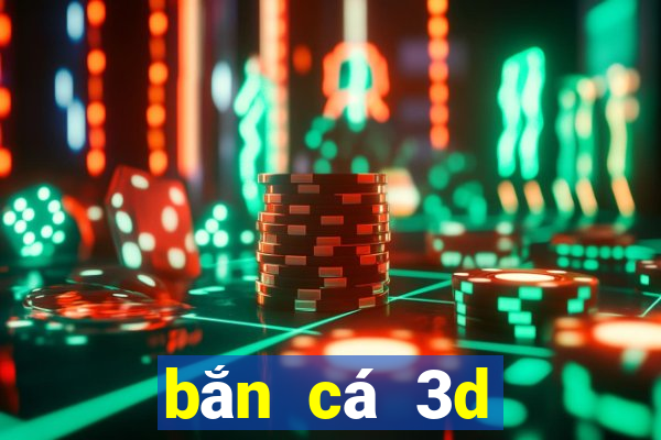 bắn cá 3d đổi thưởng 2019