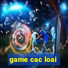 game cac loai