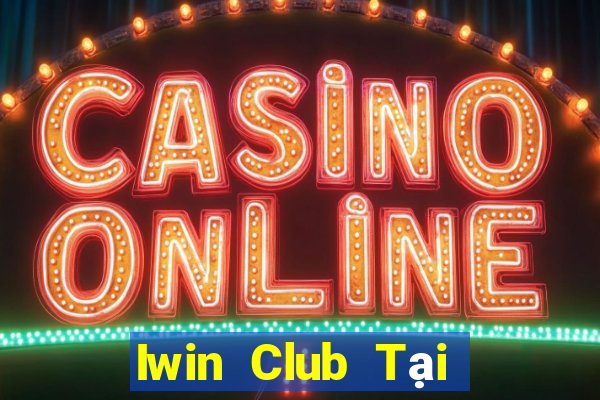 Iwin Club Tại Game Bài Đổi Thưởng