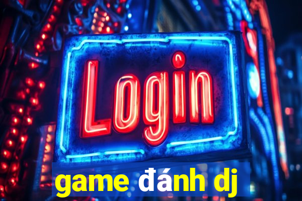 game đánh dj