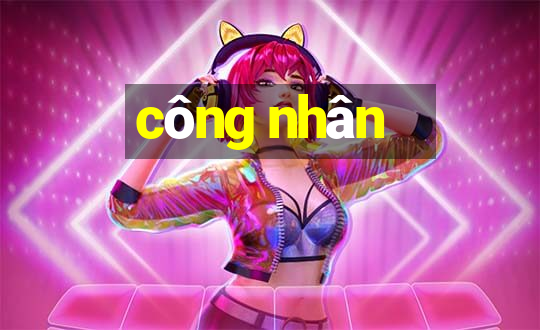 công nhân