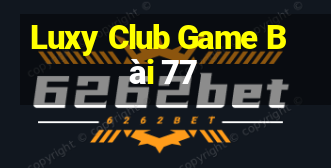 Luxy Club Game Bài 77