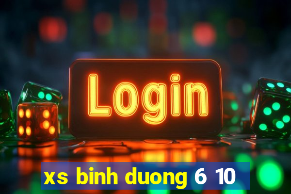 xs binh duong 6 10