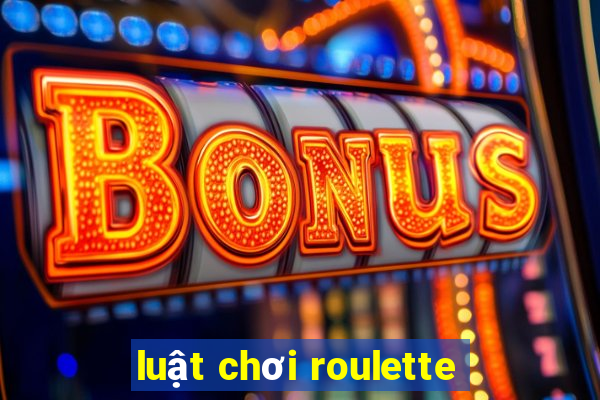 luật chơi roulette