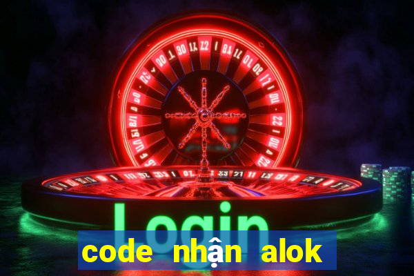 code nhận alok không giới hạn