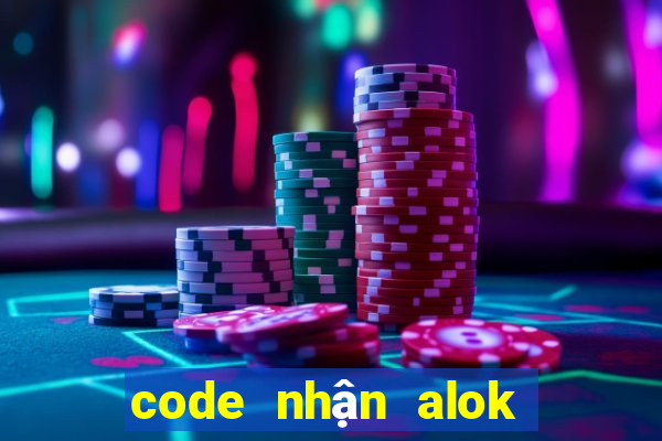 code nhận alok không giới hạn