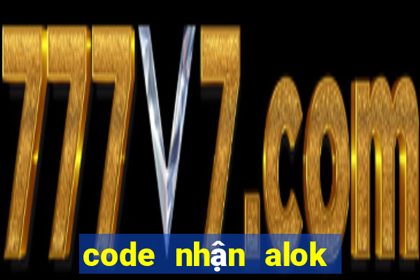 code nhận alok không giới hạn