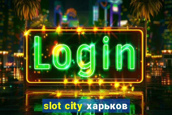 slot city харьков