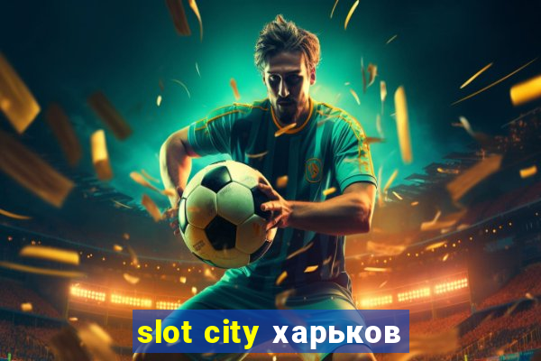 slot city харьков