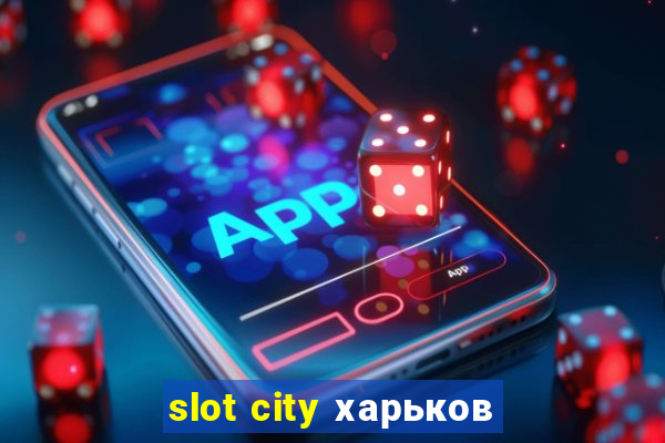 slot city харьков