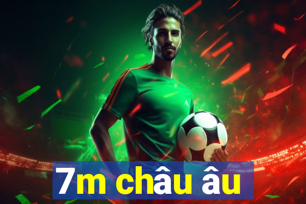 7m châu âu